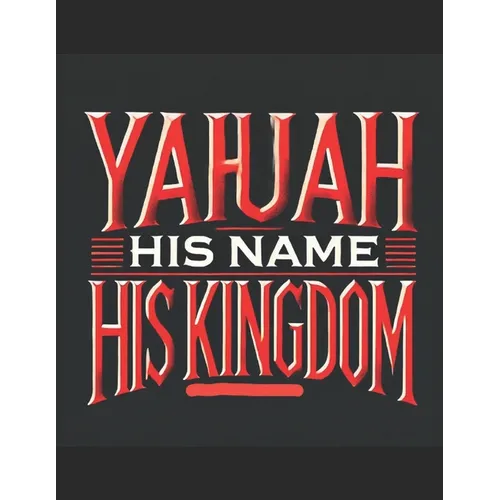 Yahuah: His Name His Kingdom