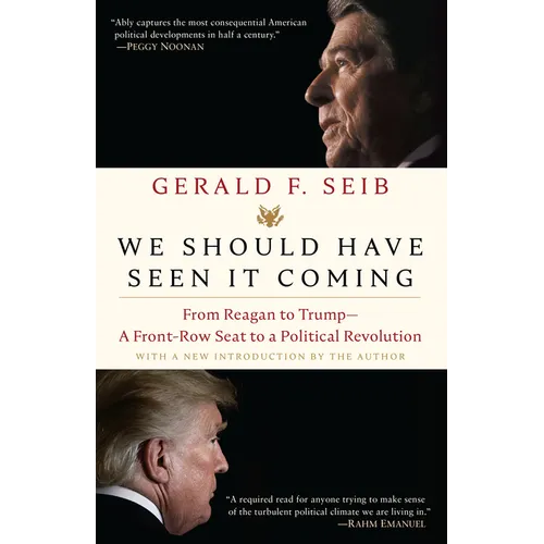 We Should Have Seen It Coming: From Reagan to Trump--A Front-Row Seat to a Political Revolution
