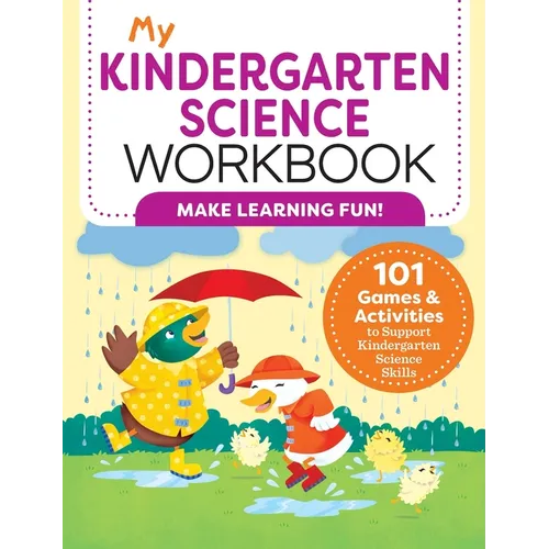 My Kindergarten Science Workbook: 101 Games & Activities to Support Kindergarten Science Skills