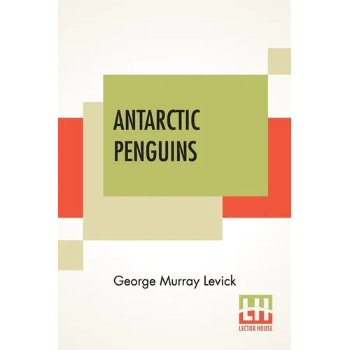 Antarctic Penguins: A Study Of Their Social Habits