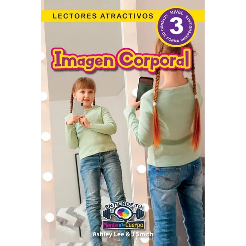 Imagen Corporal: Entiende tu mente y tu cuerpo (Lectores atractivos, nivel 3)