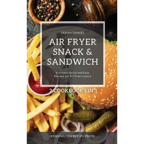 Air Fryer Snack and Sandwich 2 Cookbooks in 1: Everyday Quick and Easy Recipes for Air Fryer Lovers