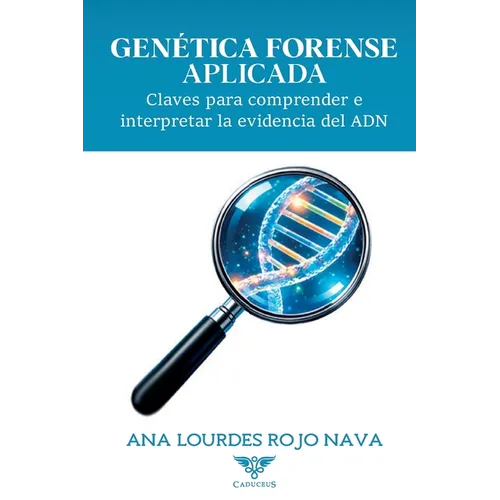 Genética forense aplicada: Claves para comprender e interpretar la evidencia del ADN