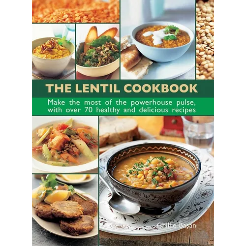 The Lentil Cookbook: Make the Most of the Powerhouse Pulse, with 100 Healthy and Delicious Recipes