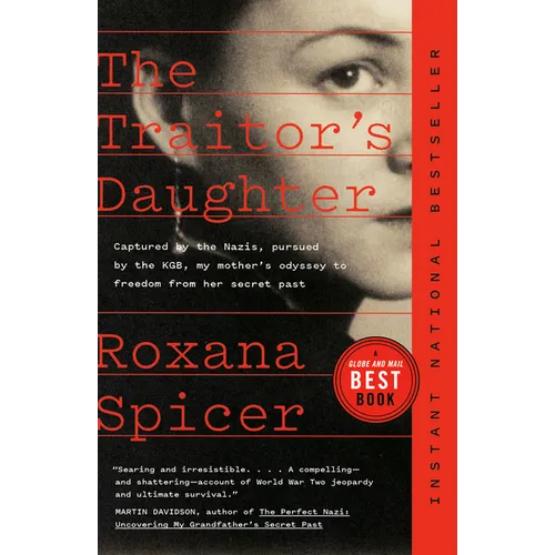 The Traitor's Daughter: Captured by the Nazis, Pursued by the Kgb, My Mother's Odyssey to Freedom from Her Secret Past