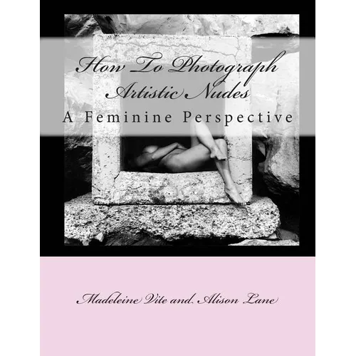 How To Photograph Artistic Nudes: A Feminine Perspective
