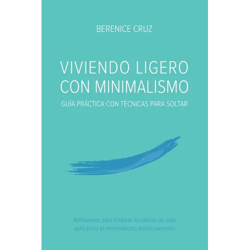 Viviendo Ligero Con Minimalismo: Guía Práctica Con Técnicas Para Soltar