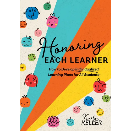 Honoring Each Learner: How to Develop Individualized Learning Plans for All Students (a Five-Step Approach to Individualized Learning)