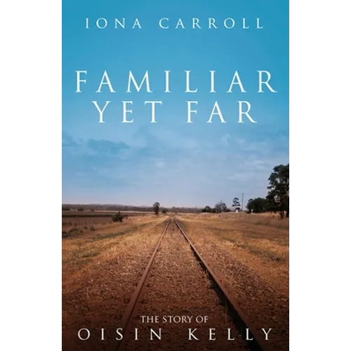 Familiar Yet Far: The Story of Oisin Kelly
