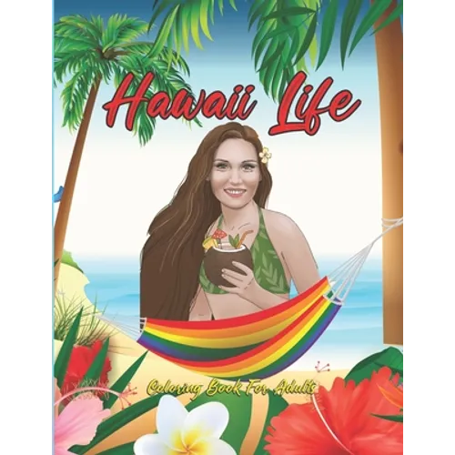 Hawaii Life Coloring Book For Adults: Fantastic An Adult Coloring Book Featuring Tropical Hawaiian Scenes, Stunning Island Landscapes and Exotic Islan
