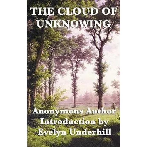 The Cloud of Unknowing: A Classic Work of Christian Mysticism with an Introduction by Evelyn Underhill