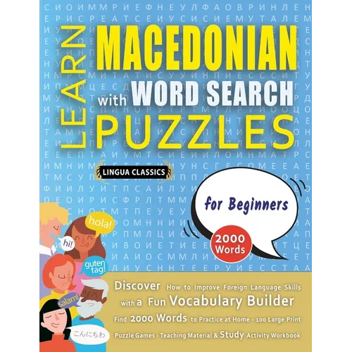LEARN MACEDONIAN WITH WORD SEARCH PUZZLES FOR BEGINNERS - Discover How to Improve Foreign Language Skills with a Fun Vocabulary Builder. Find 2000 Wor