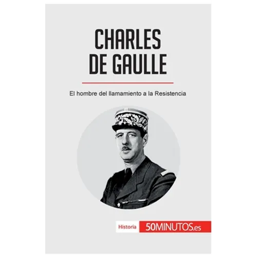 Charles de Gaulle: El hombre del llamamiento a la Resistencia