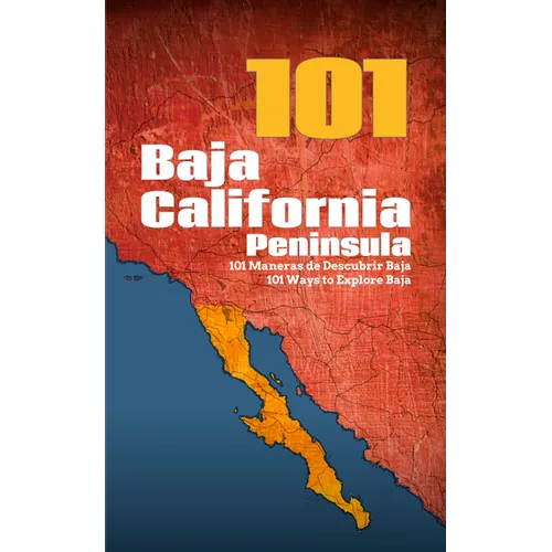 Baja California Peninsula 101: 101 Ways to Explore Baja