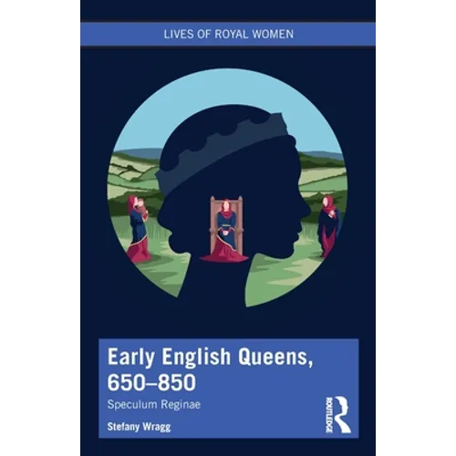 Early English Queens, 650-850: Speculum Reginae