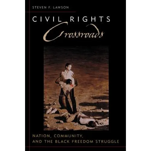 Civil Rights Crossroads: Nation, Community, and the Black Freedom Struggle - Paperback