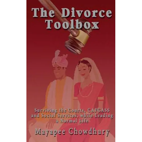 The Divorce Toolbox: Surviving the Courts, CAFCASS and Social Services, while Leading a Normal Life
