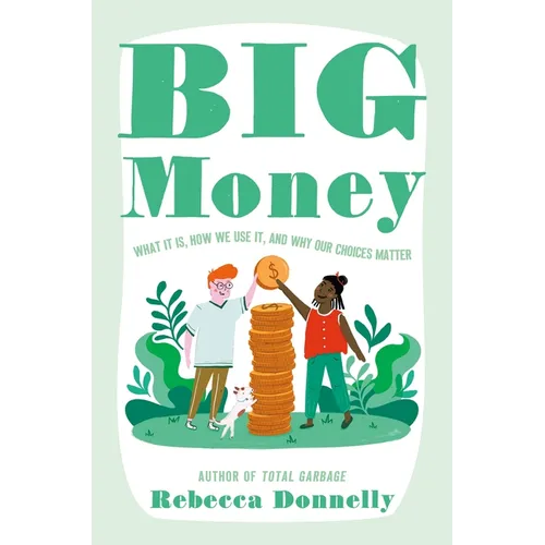 Big Money: What It Is, How We Use It, and Why Our Choices Matter