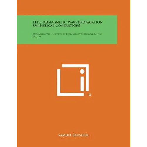 Electromagnetic Wave Propagation on Helical Conductors: Massachusetts Institute of Technology Technical Report, No. 194