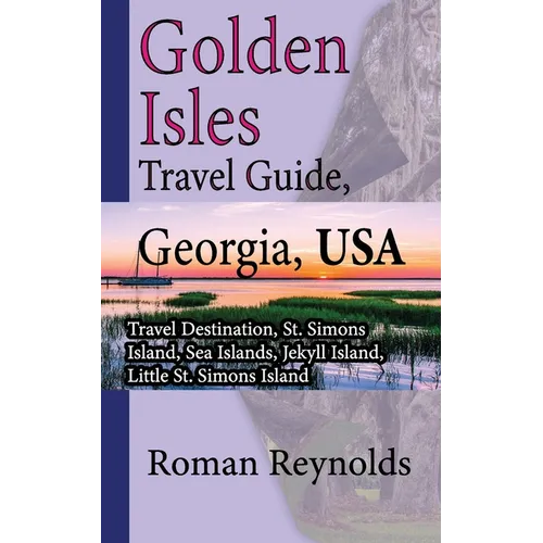 Golden Isles Travel Guide, Georgia, USA: Travel Destination, St. Simons Island, Sea Islands, Jekyll Island, Little St. Simons Island