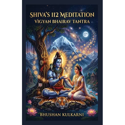 Shiva's 112 Meditation: Vigyan Bhairav Tantra