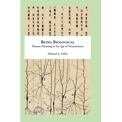 Being Biological: Human Meaning in the Age of Neuroscience