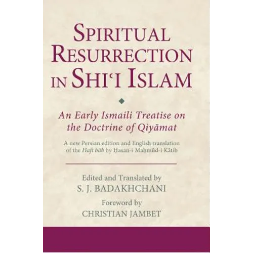 Spiritual Resurrection in Shi'i Islam: An Early Ismaili Treatise on the Doctrine of Qiyamat