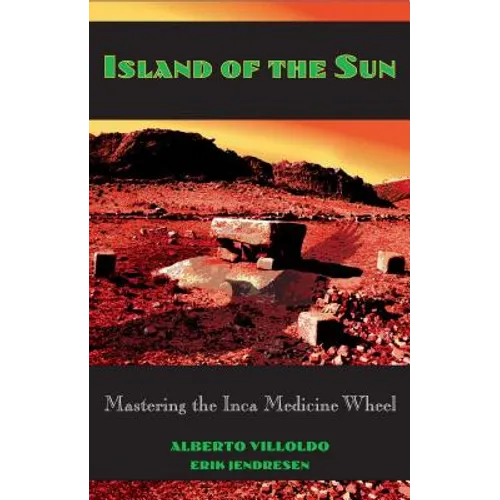 Island of the Sun: Mastering the Inca Medicine Wheel