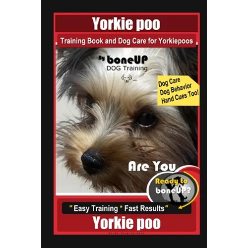 Yorkie poo Training Book and Dog Care for Yorkiepoos, By BoneUP DOG Training, Are You Ready to Bone Up? Easy Training * Fast Results, Yorkie poo