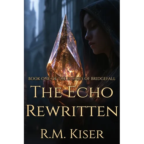 The Echo Rewritten: Book One of The Echoes of Bridgefall Series