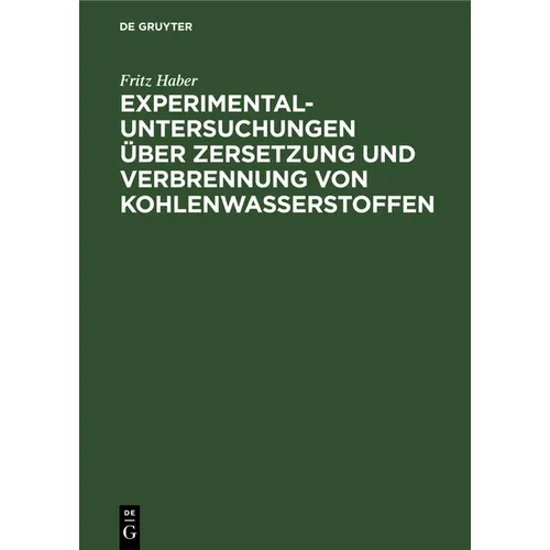 Experimental-Untersuchungen Über Zersetzung Und Verbrennung Von Kohlenwasserstoffen: Habilitationsschrift Zur Erlangung Der Venia Legendi Für Technisc