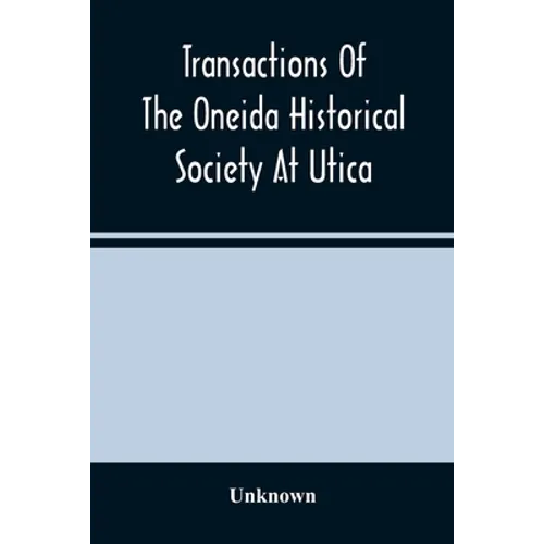Transactions Of The Oneida Historical Society At Utica