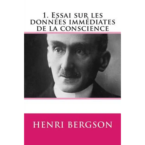 1. Essai sur les donnees immediates de la conscience