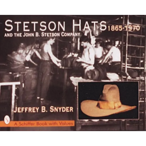 Stetson Hats & the John B. Stetson Company: 1865-1970