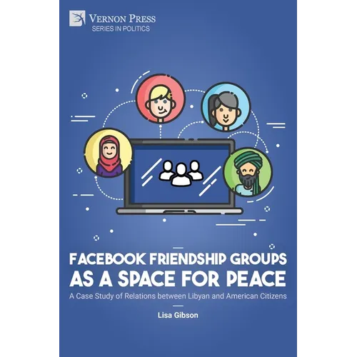 Facebook Friendship Groups as a Space for Peace: A Case Study of Relations between Libyan and American Citizens