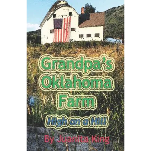 Grandpa's Oklahoma Farm: High On A Hill