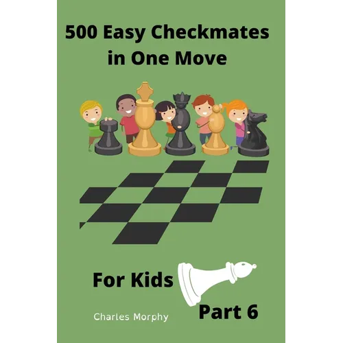 500 Easy Checkmates in One Move for Kids, Part 6