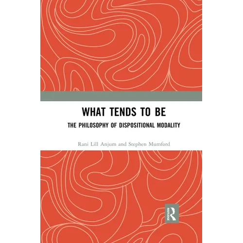 What Tends to Be: The Philosophy of Dispositional Modality