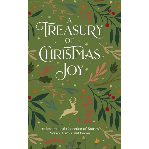 A Treasury of Christmas Joy: An Inspirational Collection of Stories, Verses, Carols, and Poems