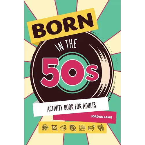 Born in the 50s Activity Book for Adults: Mixed Puzzle Book for Adults about Growing Up in the 50s and 60s with Trivia, Sudoku, Word Search, Crossword