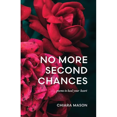 No More Second Chances: poems to heal your heart