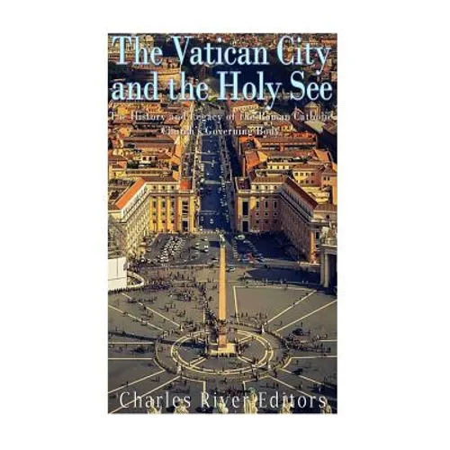 The Vatican and the Holy See: The History and Legacy of the Roman Catholic Church's Governing Body