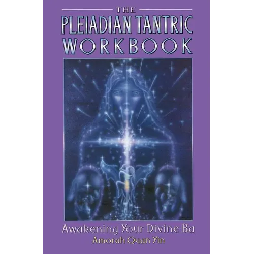 The Pleiadian Tantric Workbook: Awakening Your Divine Ba