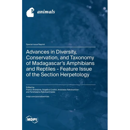 Advances in Diversity, Conservation, and Taxonomy of Madagascar's Amphibians and Reptiles - Feature Issue of the Section Herpetology