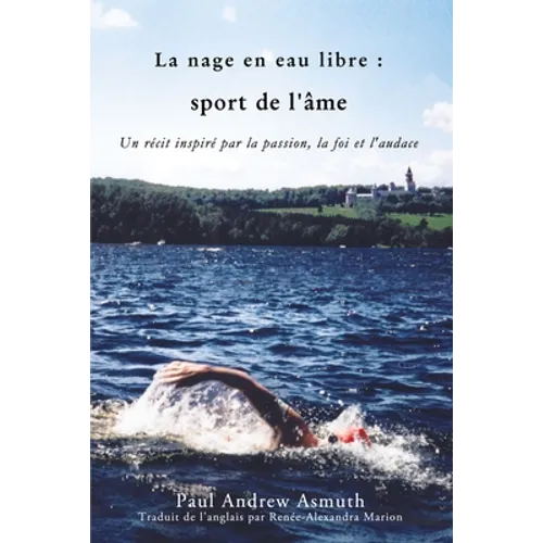 Marathon Swimming the Sport of the Soul (French Language Edition): Inspiring Stories of Passion, Faith, and Grit