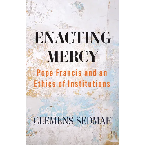 Enacting Mercy: Pope Francis and an Ethics of Institutions