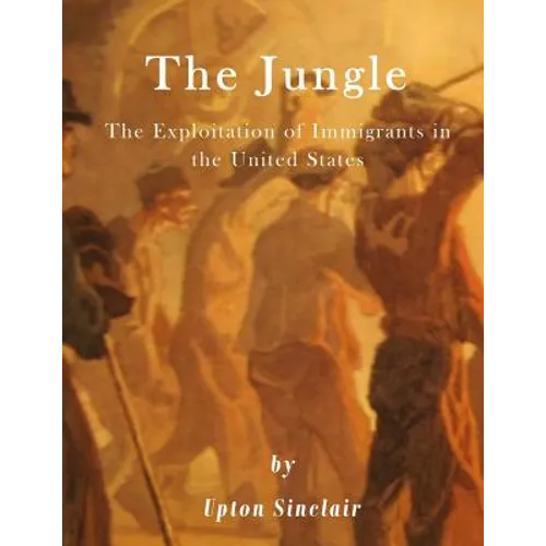 The Jungle: The Exploitation of Immigrants in the United States