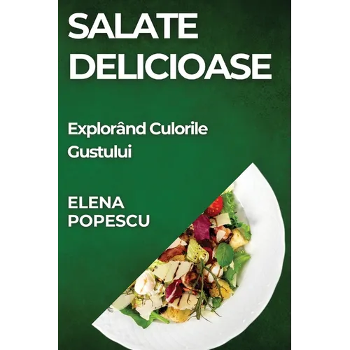 Salate Delicioase: Explorând Culorile Gustului