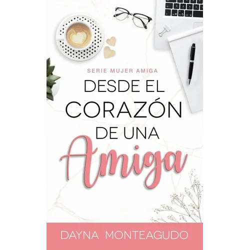 Desde el Corazón de una Amiga: Serie Mujer Amiga