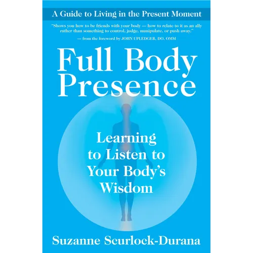 Full Body Presence: Learning to Listen to Your Body's Wisdom
